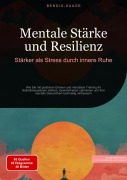 Cover-Bild zum Titel 'Mentale Stärke und Resilienz: Stärker als Stress durch innere Ruhe' von 'Bendis A. I. Saage - Deutschland'