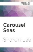 Carousel Seas - Sharon Lee