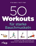 50 Workouts für starke Bauchmuskeln - Thorsten Tschirner
