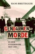 Cover-Bild zum Titel 'Gendarmenmorde in der Steiermark seit 1881' von 'Hans Breitegger'