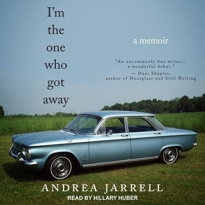 I'm the One Who Got Away: A Memoir - Andrea Jarrell
