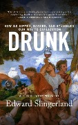Drunk: How We Sipped, Danced, and Stumbled Our Way to Civilization - Edward Slingerland