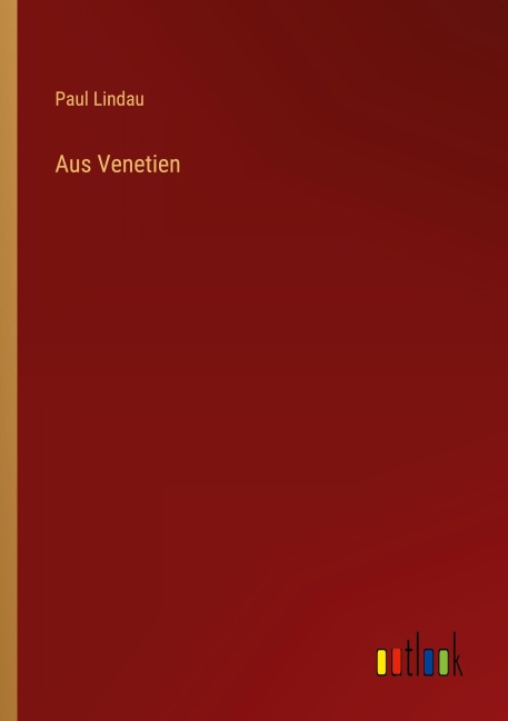 Aus Venetien - Paul Lindau