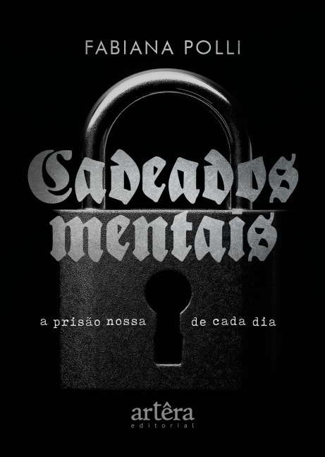 Cadeados Mentais: A Prisão Nossa de Cada Dia - Fabiana Polli
