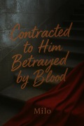 Cover-Bild zum Titel 'Contracted to Him, Betrayed by Blood' von 'Milo'