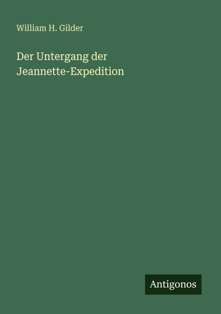 Der Untergang der Jeannette-Expedition - William H. Gilder