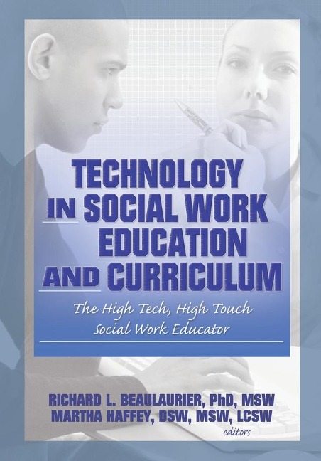 Technology in Social Work Education and Curriculum - Florence W Vigilante, Martha F Haffey, Richard L Beaulaurier