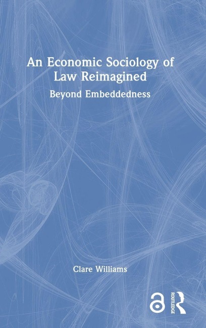 An Economic Sociology of Law Reimagined - Clare Williams