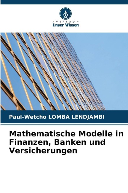 Mathematische Modelle in Finanzen, Banken und Versicherungen - Paul-Wetcho Lomba Lendjambi