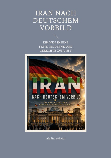 Iran nach deutschem Vorbild - Aladin Zobeidi