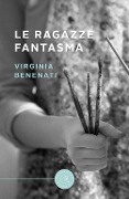 Le ragazze fantasma - Virginia Benenati
