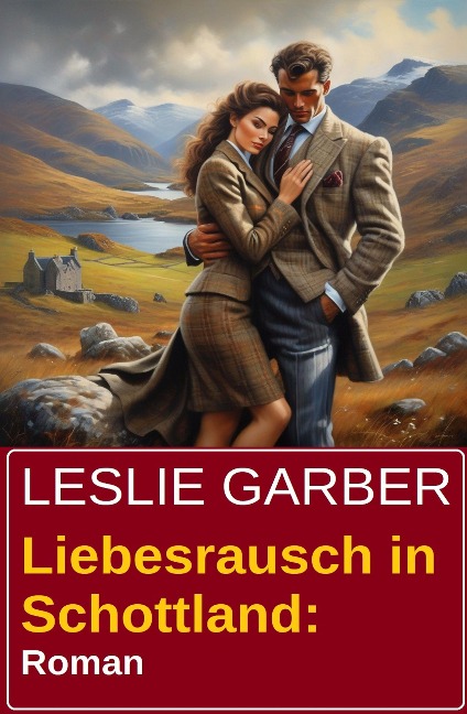Liebesrausch in Schottland: Roman - Leslie Garber