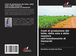 Cover-Bild zum Titel 'Costi di produzione del latte, della soia e della manioca nell'insediamento di Itamarati' von 'Karoline Lorentz Da Silva'