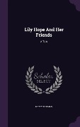 Cover-Bild zum Titel 'Lily Hope and Her Friends: A Tale' von 'Hetty Bowman'