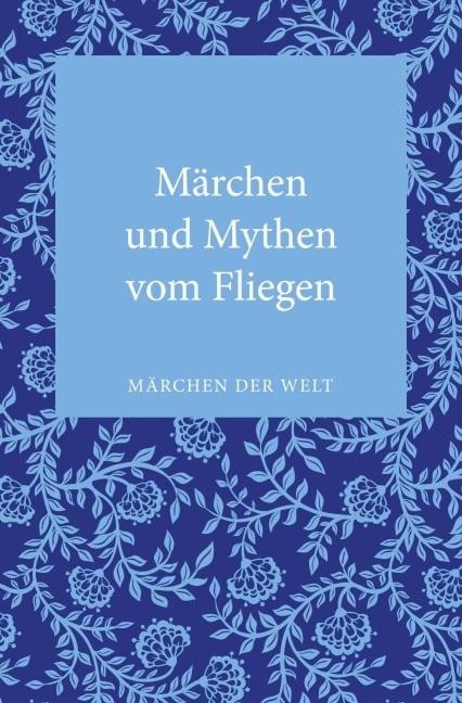Märchen und Mythen vom Fliegen - 