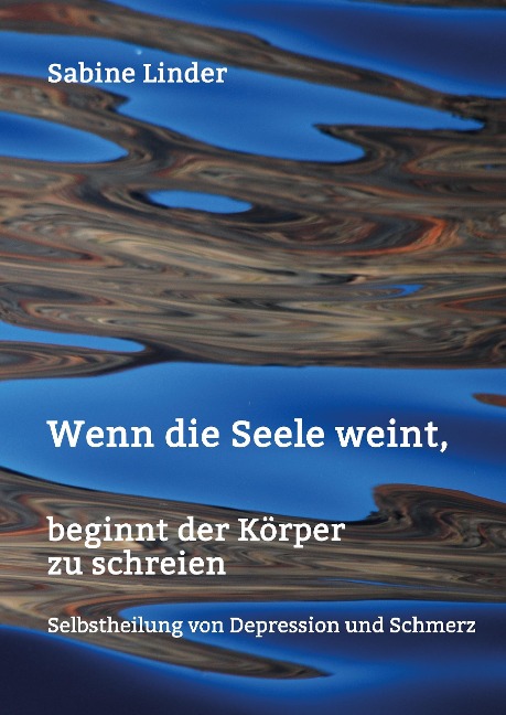 Wenn die Seele weint, beginnt der Körper zu schreien - Sabine Linder