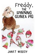 Freddy, the Spinning Guinea Pig - Janet Moody