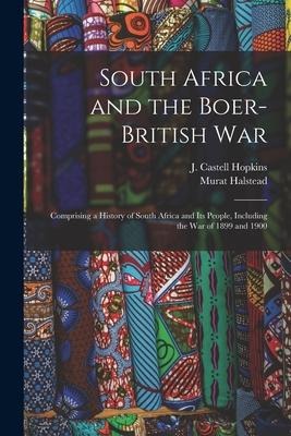 South Africa and the Boer-British War [microform]: Comprising a History of South Africa and Its People, Including the War of 1899 and 1900 - Murat Halstead