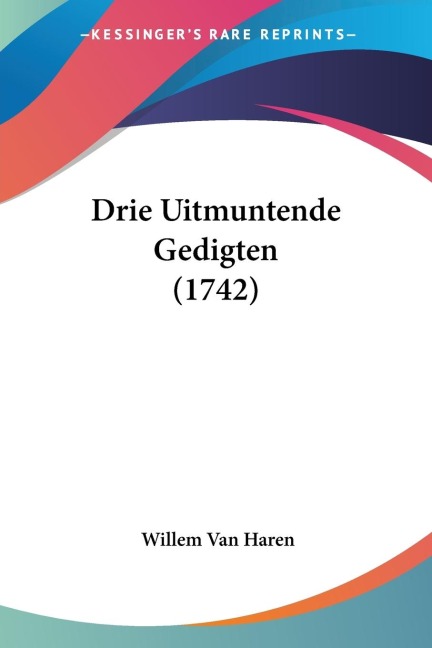 Drie Uitmuntende Gedigten (1742) - Willem Van Haren