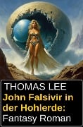 John Falsivir in der Hohlerde: Fantasy Roman - Thomas Lee