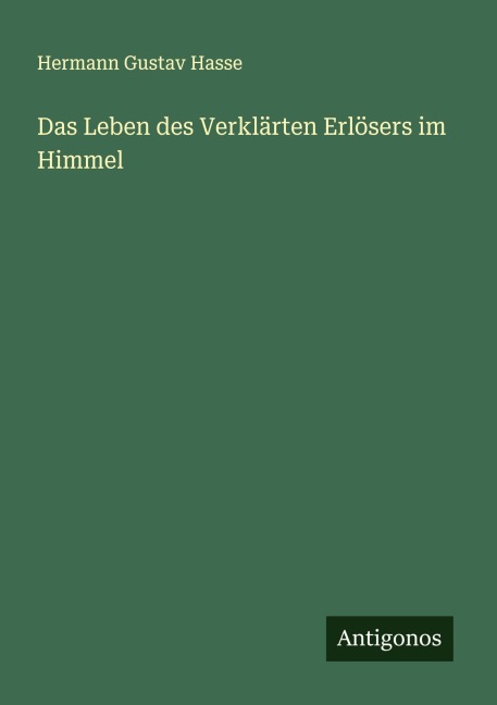 Das Leben des Verklärten Erlösers im Himmel - Hermann Gustav Hasse