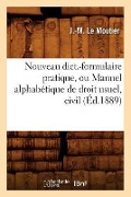 Cover-Bild zum Titel 'Nouveau Dict.-Formulaire Pratique, Ou Manuel Alphabétique de Droit Usuel, Civil (Éd.1889)' von 'J. -M Le Moutier'