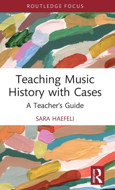 Teaching Music History with Cases - Sara Haefeli