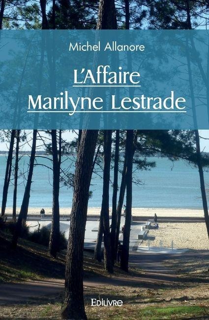 L'Affaire Marilyne Lestrade - Michel Allanore