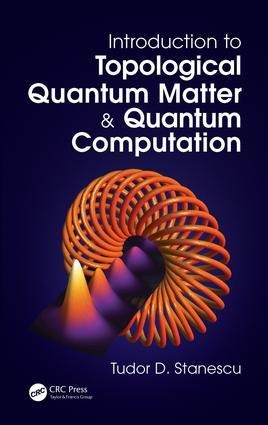 Introduction to Topological Quantum Matter & Quantum Computation - Tudor D Stanescu