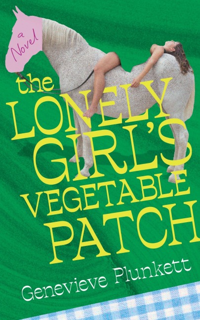 The Lonely Girl's Vegetable Patch - Genevieve Plunkett