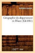 Cover-Bild zum Titel 'Géographie Du Département de l'Eure (Éd.1881)' von 'Adolphe Joanne'