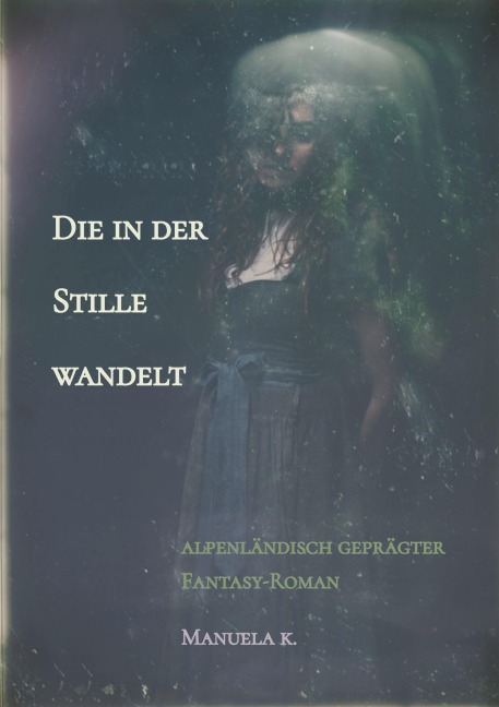 Die in der Stille wandelt - Manuela K.