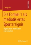 Cover-Bild zum Titel 'Die Formel 1 als mediatisiertes Sportereignis' von 'Kathryn Boi'