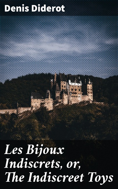 Les Bijoux Indiscrets, or, The Indiscreet Toys - Denis Diderot
