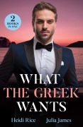 Cover-Bild zum Titel 'What The Greek Wants' von 'Heidi Rice, Julia James'