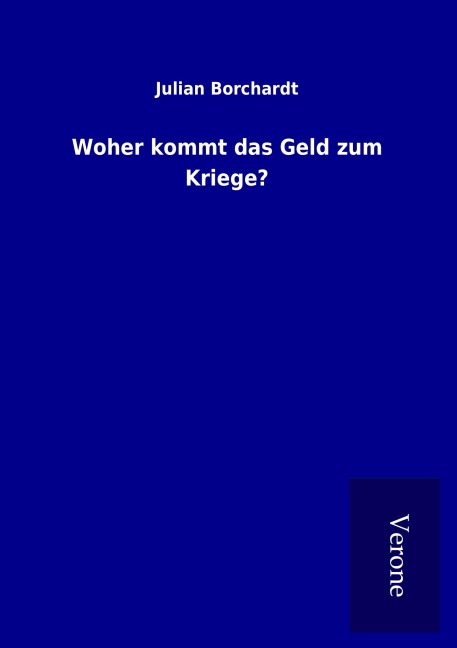 Woher kommt das Geld zum Kriege? - Julian Borchardt