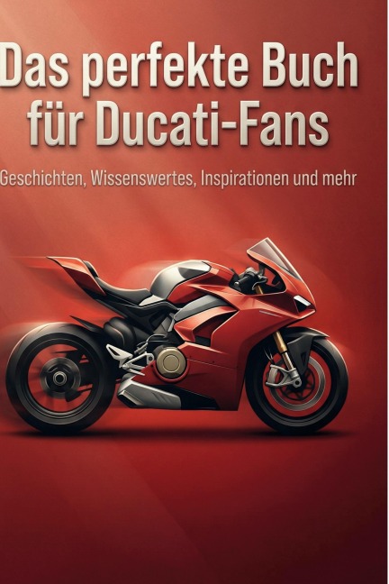 Das perfekte Buch für Ducati-Fans - Paul Schmied