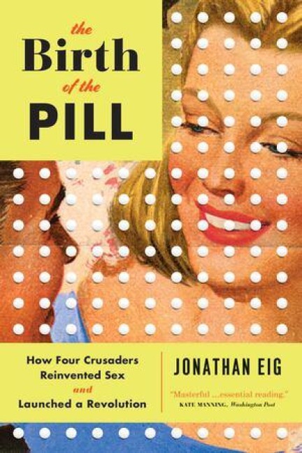 The Birth of the Pill - Jonathan Eig