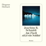 Cover-Bild zum Titel 'Am Tisch sitzt ein Soldat' von 'Joachim B. Schmidt'
