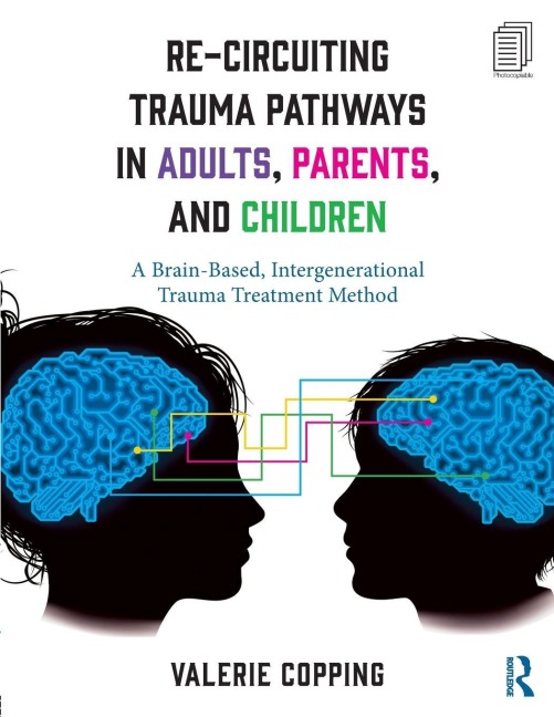 Re-Circuiting Trauma Pathways in Adults, Parents, and Children - Valerie Copping