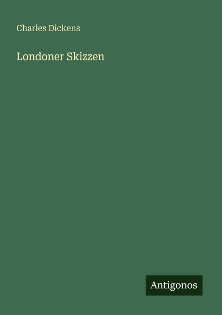 Londoner Skizzen - Charles Dickens
