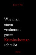 Cover-Bild zum Titel 'Wie man einen verdammt guten Kriminalroman schreibt' von 'James N Frey'