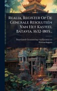 Cover-Bild zum Titel 'Realia, Register Op De Generale Resolutiën Van Het Kasteel Batavia. 1632-1805...' von ''