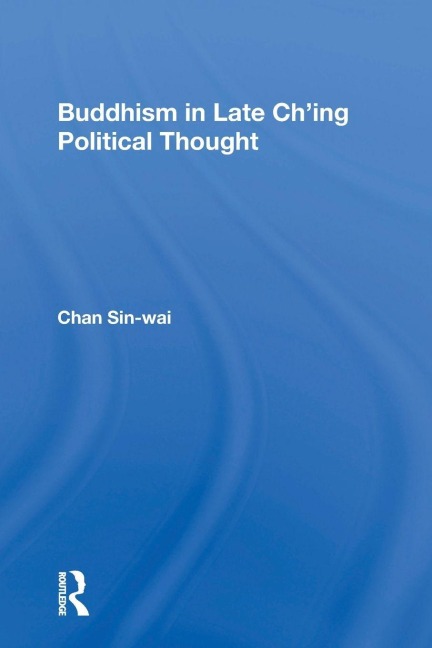 Buddhism In Late Ch'ing Political Thought - Sin-Wai Chan