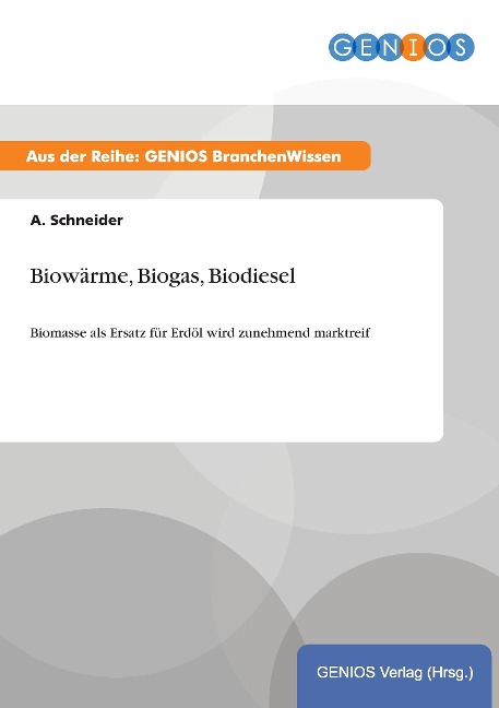 Biowärme, Biogas, Biodiesel - A. Schneider