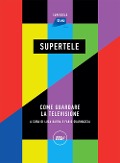 Cover-Bild zum Titel 'SuperTele. Come guardare la televisione' von ''