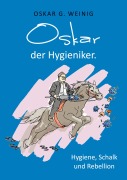 Cover-Bild zum Titel 'Oskar, der Hygieniker' von 'Oskar G. Weinig'