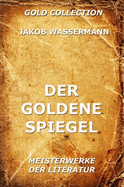 Der goldene Spiegel - Jakob Wassermann