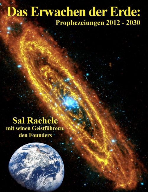 Das Erwachen der Erde: Prophezeiungen 2012 - 2030 - Sal Rachele