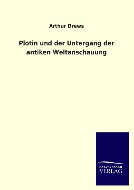 Plotin und der Untergang der antiken Weltanschauung - Arthur Drews